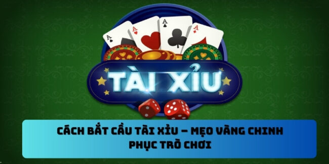 Cách bắt cầu tài xỉu