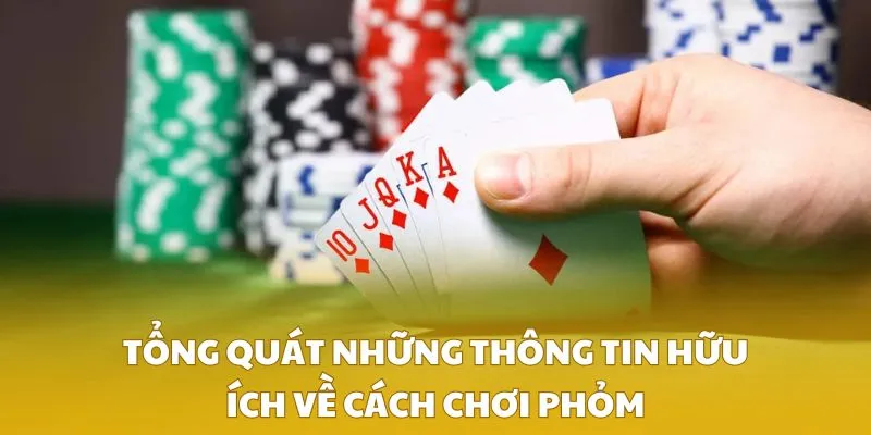 Tổng quát những thông tin hữu ích về cách chơi phỏm