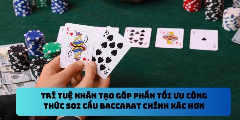 Trí tuệ nhân tạo góp phần tối ưu công thức soi cầu Baccarat chính xác hơn
