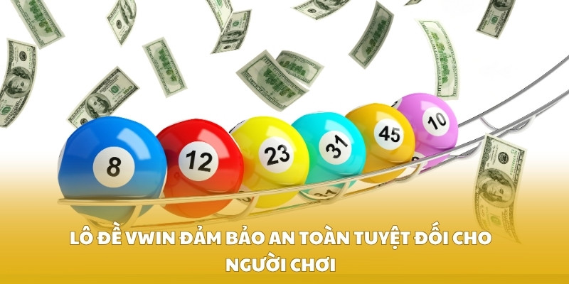 Lô đề VWIN đảm bảo an toàn tuyệt đối cho người chơi