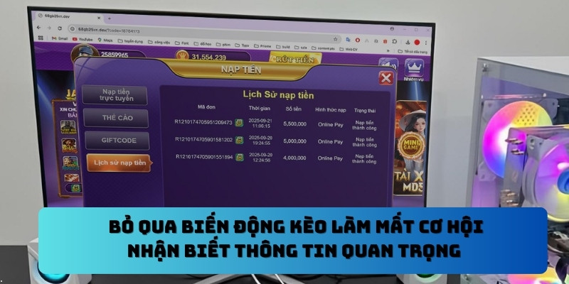  Bỏ qua biến động kèo làm mất cơ hội nhận biết thông tin quan trọng