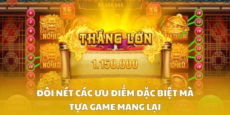 Đôi nét các ưu điểm đặc biệt mà tựa game mang lại